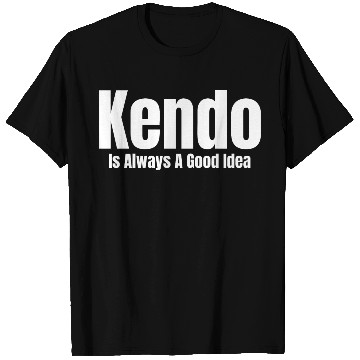 Discover Kendo Is Always A Good Idea Ninjutsu Fencing T Shirts