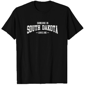 Discover Someone In South Dakota Loves Me T Shirts