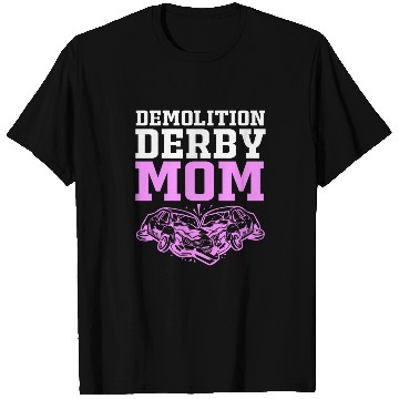 Discover Demolition Derby Race Car Demo Derby Mom T Shirts