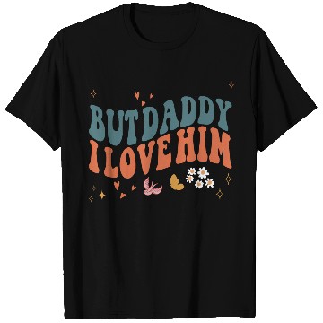 Discover Funny Retro Style Love quote but Daddy I Love him T Shirts