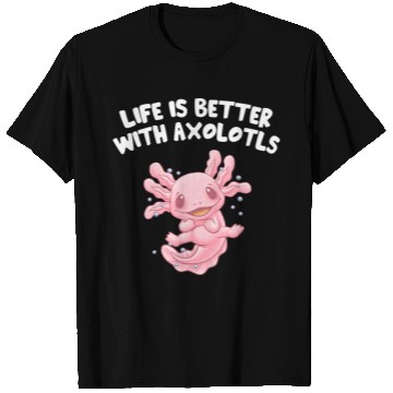 Discover Life Is Better with Axolotls Salamander Sayings Ax T Shirts