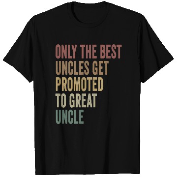 Discover Only The Best Uncles Get Promoted To Great Uncle T Shirts