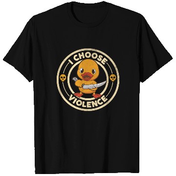 Discover I CHOOSE VIOLENCE DUCK T Shirts