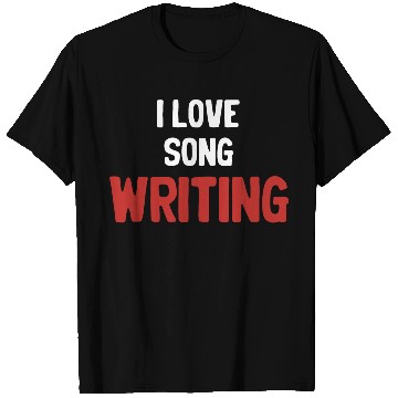 Discover I Love Song Writing Writer Karaoke Guitarist T Shirts