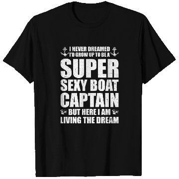 Discover Super Sexy Boat Captain T Shirts
