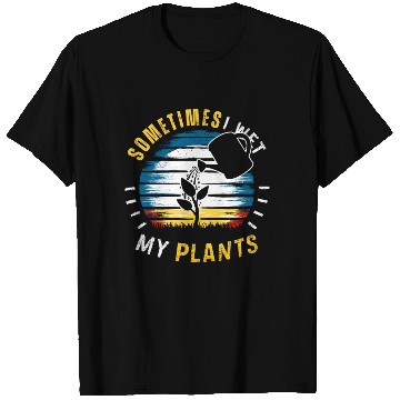Discover Sometimes I Wet My Plants T Shirts Funny Gardening
