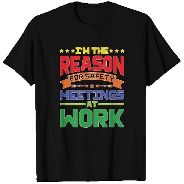 Discover I'm The Reason For Safety Meetings At Work T Shirts