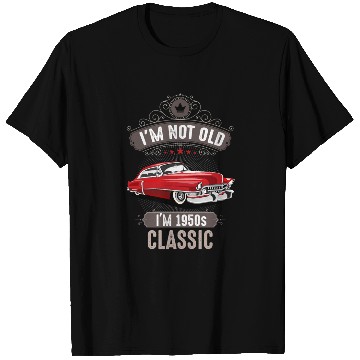 Discover IM NOT OLD IM 1950s CLASSIC Car Lover Birthday T Shirts