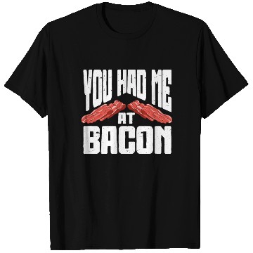 Discover You Had Me At Bacon T Shirts