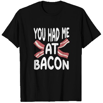 Discover You Had Me At Bacon T Shirts