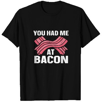 Discover You Had Me At Bacon T Shirts