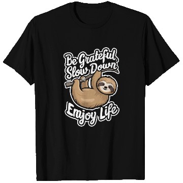 Discover Be Grateful Slow Down Enjoy Life Sloth Inspiring T Shirts