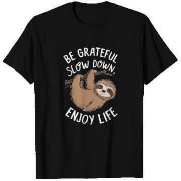 Discover Be Grateful Slow Down Enjoy Life Sloth Inspiring T Shirts