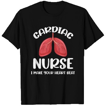 Discover Cardiac Nurse I Make Your Heart Beat Funny T Shirts