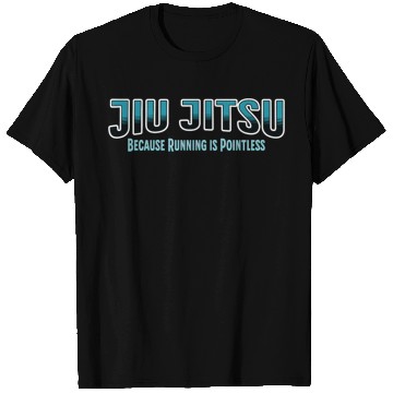 Discover Because Running is Pointless Jiu Jitsu T Shirts