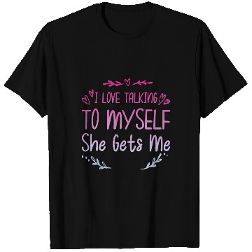 Discover I Love Talking To Myself She Gets Me 2 T Shirts
