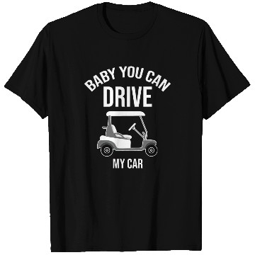 Discover Baby You Can Drive My Car Golf Cart Driver Caddy T Shirts
