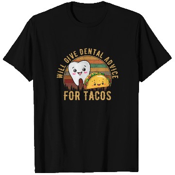 Discover i will give dental advice for tacos, Dentist T Shirts