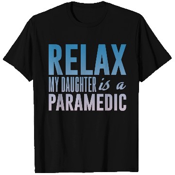Discover Relax My Daughter Is A Paramedic 3 T Shirts