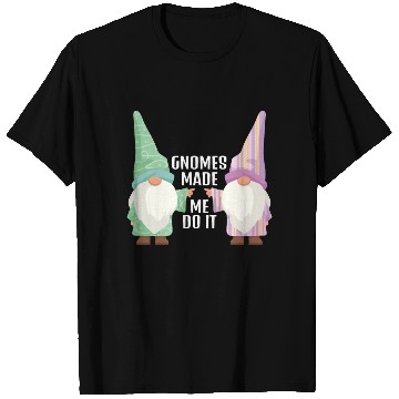Discover Gnomes Made Me Do It Gnome Garden Gnome T Shirts