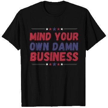 Discover Funny, Mind Your Own Damn Business, Joke Sarcastic T Shirts