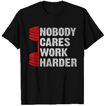 Discover Nobody Cares Work Harder Fitness Workout Gym T Shirts