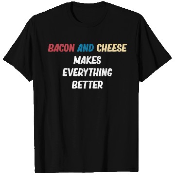 Discover Bacon and Cheese Makes Everything Better Barbecue T Shirts