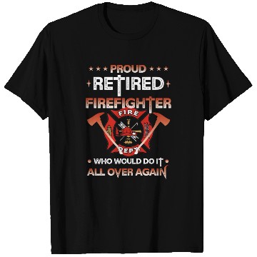 Discover Proud Retired Firefighter Who Would Do It All Over T Shirts