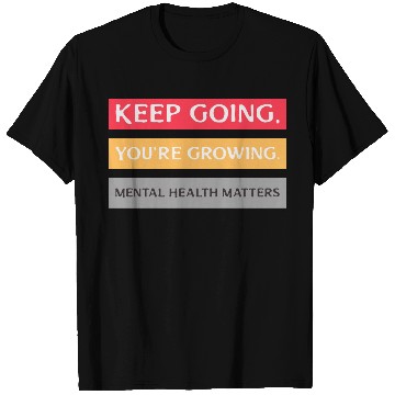 Discover Keep Going,You're Growing Anxiety Mental Health T Shirts