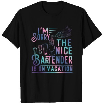 Discover Funny I m Sorry The Nice Bartender Is On Vacation T Shirts