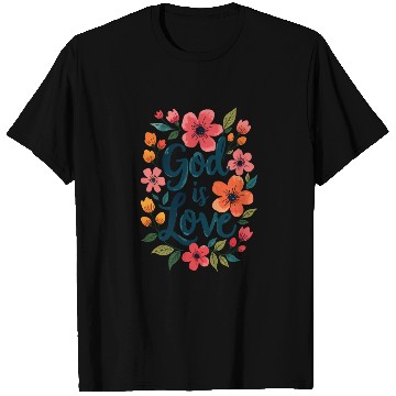 Discover God Is Love Christian Quote Flower Floral Theme T Shirts