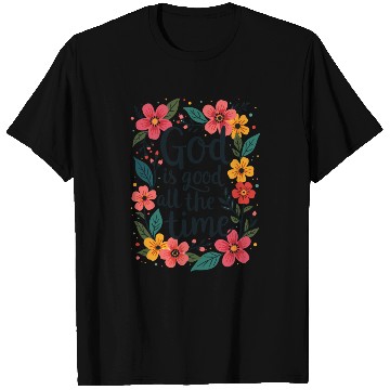 Discover God Is Good All The Time Christian Quote Flower T Shirts