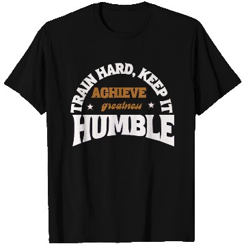 Discover TRAIN HARD KEEP IT HUMBLE T Shirts
