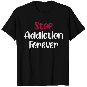 Discover Stop Addiction Forever Overdose Sobriety Stigma T Shirts