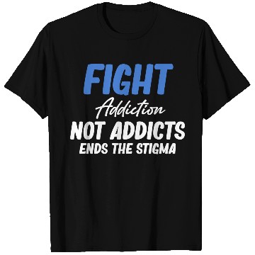 Discover Fight Addiction Not Addicts End The Stigma T Shirts