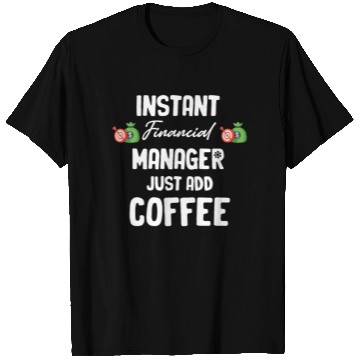 Discover Instant Financial Manager Just Add Coffee Banking T Shirts