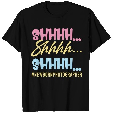 Discover Shhhh Shhhh Shhhh Newborn Photographer Editor T Shirts