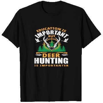 Discover Education Is Important But Deer Hunting Is T Shirts