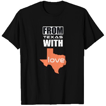 Discover FROM TEXAS WITH LOVE T Shirts T Shirts