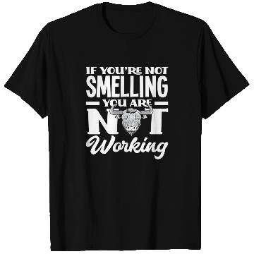 Discover If You Don't Smell, You Don't Work T Shirts