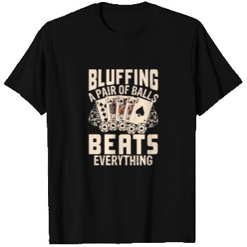 Discover Bluffing a Pair of Balls Beats Everything Poker T Shirts