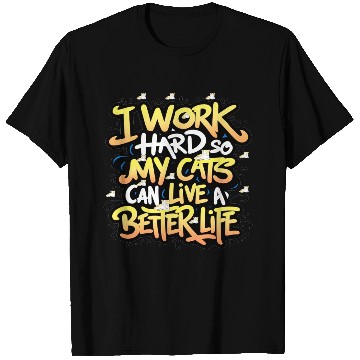 Discover Cat pun quotes I work hard so my cat can live T Shirts