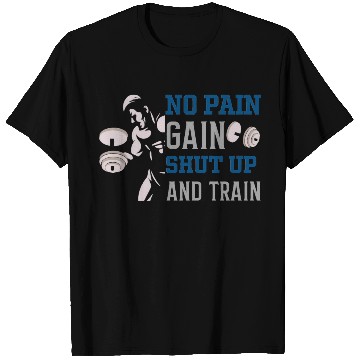 Discover no pain no gain shut up and train T Shirts