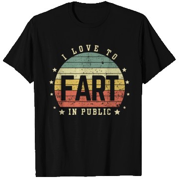 Discover I Love To Fart In Public T Shirts