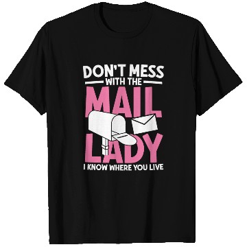 Discover Don t mess with the mail lady T Shirts