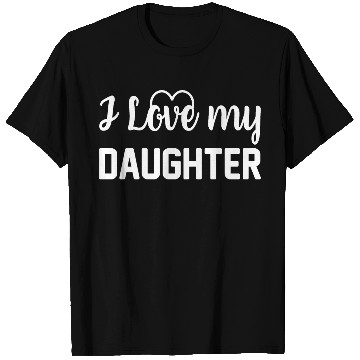 Discover I Love My Daughter to Dad Funny Father's Day Daddy T Shirts