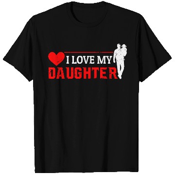 Discover I Love My Daughter to Dad Funny Father's Day Daddy T Shirts