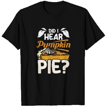Discover Did I hear pumpkin pie T Shirts