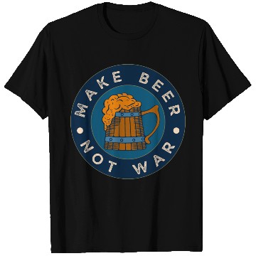 Discover Make Beer Not War Funny Alcohol Beer T Shirts