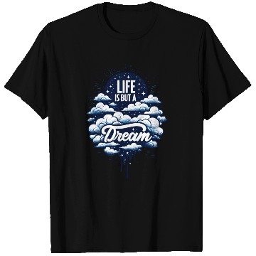 Discover Life is But a Dream T Shirts